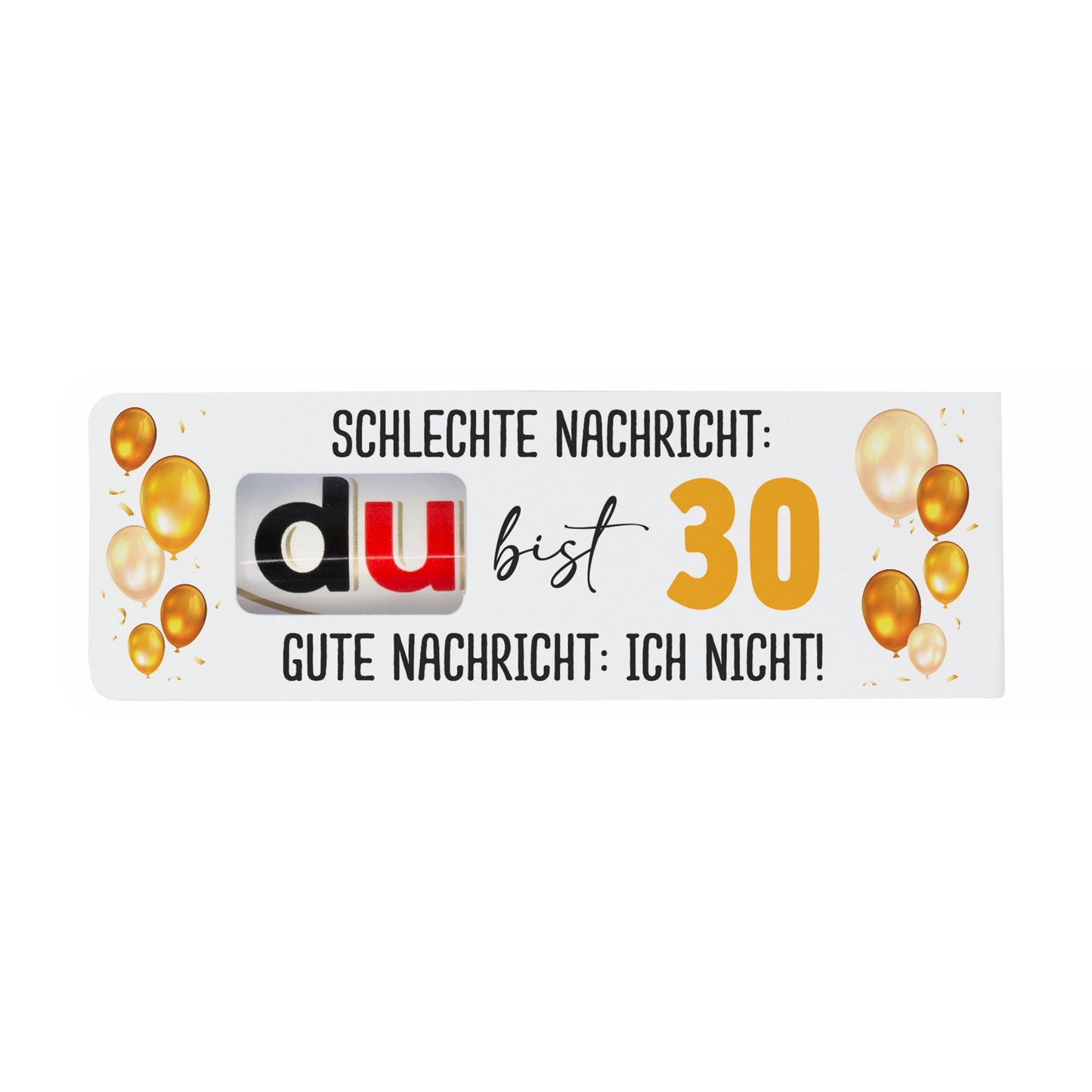 duplo Geburtstagsverpackung mit Spruch Schlechte Nachricht du bist 30 Gute Nachricht ich nicht