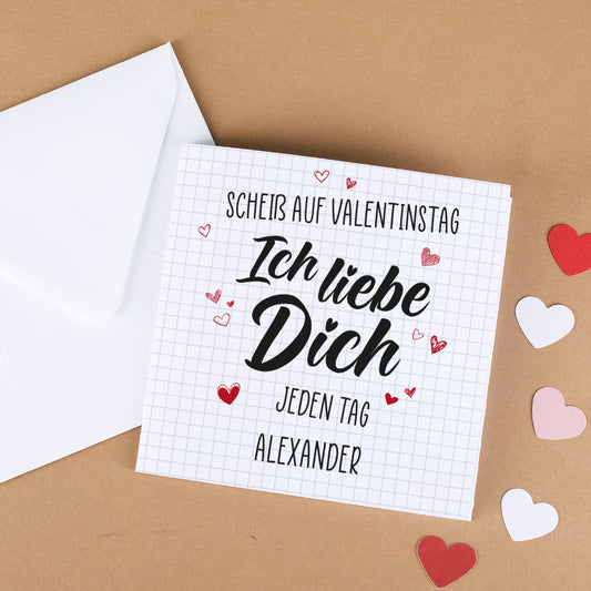 Gutscheinkarte - Scheiß auf Valentinstag ich liebe dich jeden Tag - mit Wunschtext